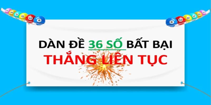 Vì sao dàn đề 36 số bất tử trở thành lựa chọn hàng đầu